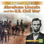 The Life and Times of Abraham Lincoln and the U.S. Civil War