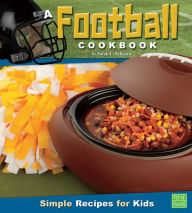 Title: A Football Cookbook: Simple Recipes for Kids, Author: Sarah L. Schuette