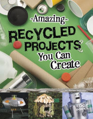 Title: Amazing Recycled Projects You Can Create, Author: Marne Ventura