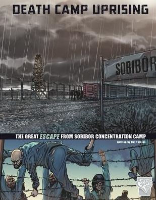 Death Camp Uprising: The Escape from Sobibor Concentration Camp