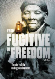 Title: From Fugitive to Freedom: The Story of the Underground Railroad, Author: Steven Otfinoski