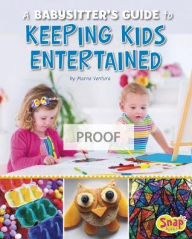 Title: A Babysitter's Guide to Keeping the Kids Entertained, Author: Abby Colich