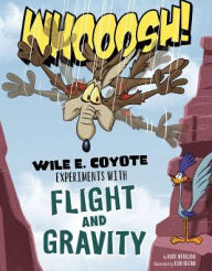 Title: Whoosh!: Wile E. Coyote Experiments with Flight and Gravity, Author: Mark Weakland