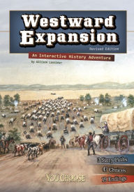 Title: Westward Expansion: An Interactive History Adventure, Author: Allison Lassieur