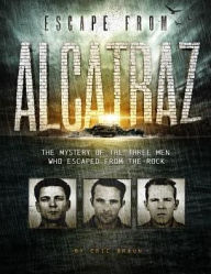 Title: Escape from Alcatraz: The Mystery of the Three Men Who Escaped From The Rock, Author: Eric Braun