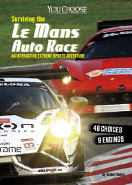 Title: Surviving the Le Mans Auto Race: An Interactive Extreme Sports Adventure, Author: Blake Hoena