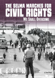 Title: The Selma Marches for Civil Rights: We Shall Overcome, Author: Steven Otfinoski