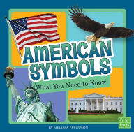 Title: American Symbols: What You Need to Know, Author: Melissa Ferguson