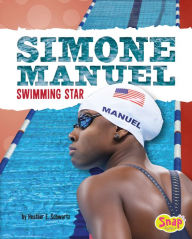 Title: Simone Manuel: Swimming Star, Author: Heather E. Schwartz