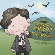 Title: When Thomas Edison Fed Someone Worms, Author: Mark Weakland