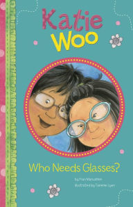 Title: Who Needs Glasses? (Katie Woo Series), Author: Fran Manushkin