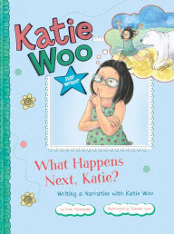 Title: What Happens Next, Katie?: Writing a Narrative with Katie Woo, Author: Fran Manushkin