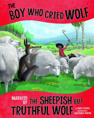 Title: The Boy Who Cried Wolf, Narrated by the Sheepish But Truthful Wolf, Author: Nancy Loewen