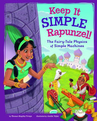 Title: Keep It Simple, Rapunzel!: The Fairy-Tale Physics of Simple Machines, Author: Thomas Kingsley Troupe