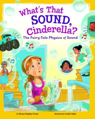 Title: What's That Sound, Cinderella?: The Fairy-Tale Physics of Sound, Author: Thomas Kingsley Troupe