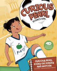Title: Curious Pearl Kicks Off Forces and Motion: 4D An Augmented Reading Science Experience, Author: Eric Braun