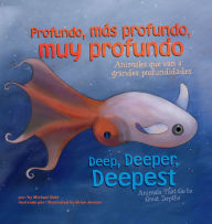 Title: Profundo, más profundo, muy profundo/Deep, Deeper, Deepest: Animales que van a grandes profundidades/Animals That Go to Great Depths, Author: Michael Dahl