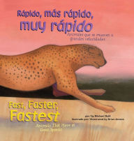 Title: Rápido, más rápido, muy rápido/Fast, Faster, Fastest: Animales que se mueven a grandes velocidades/Animals That Move at Great Speeds, Author: Michael Dahl