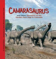 Title: Camarasaurus and Other Dinosaurs of the Garden Park Digs in Colorado, Author: Dougal Dixon