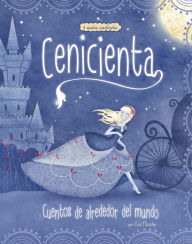 Title: Cenicienta: 4 cuentos predilectos de alrededor del mundo, Author: Cari Meister