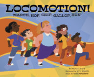 Title: Locomotion!: March, Hop, Skip, Gallop, Run, Author: Michael Dahl