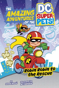 Title: Robin Robin to the Rescue (The Amazing Adventures of the DC Super-Pets), Author: Steve Korté