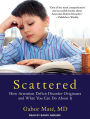 Scattered: How Attention Deficit Disorder Originates and What You Can Do About It