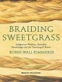 Braiding Sweetgrass: Indigenous Wisdom, Scientific Knowledge and the Teachings of Plants