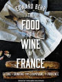 The Food and Wine of France: Eating and Drinking from Champagne to Provence