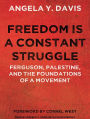 Freedom is a Constant Struggle: Ferguson, Palestine, and the Foundations of a Movement