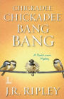 Chickadee Chickadee Bang Bang (Bird Lover's Mystery Series #5)