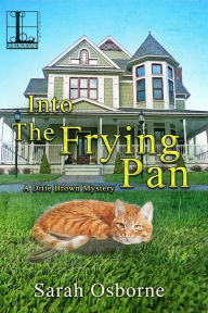 Title: Into the Frying Pan: A Southern Cozy Mystery Full of Country Cooking, Author: Sarah Osborne