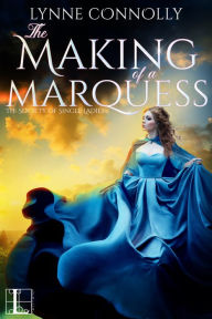 Title: The Making of a Marquess, Author: Lynne Connolly