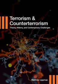 Title: Terrorism and Counterterrorism: Theory, History, and Contemporary Challenges, Author: Matthew Lippman