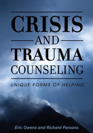 Title: Crisis and Trauma Counseling: Unique Forms of Helping, Author: Eric Owens