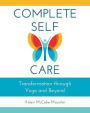 Complete Self-Care: Transformation through Yoga and Beyond