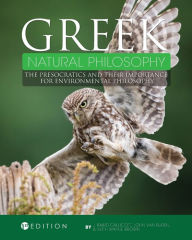 Title: Greek Natural Philosophy: The Presocratics and Their Importance for Environmental Philosophy, Author: J. Baird Callicott