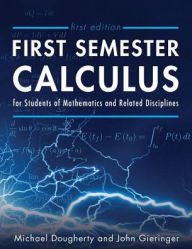 Title: First Semester Calculus for Students of Mathematics and Related Disciplines, Author: Michael Dougherty