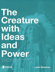 Title: The Creature with Ideas and Power, Author: John Sheehan