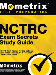 Title: NCTRC Exam Secrets: NCTRC Test Review for the National Council for Therapeutic Recreation Certification Exam, Author: Mometrix Recreational Therapy Certific