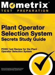 Title: Plant Operator Selection System Secrets Study Guide: Poss Test Review for the Plant Operator Selection System, Author: Mometrix Workplace Aptitude Test Team
