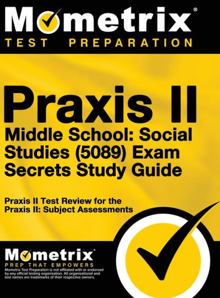 Praxis II Middle School: Social Studies (5089) Exam Secrets Study Guide