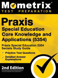 Title: Praxis Special Education Core Knowledge and Applications (5354) - Praxis Special Education 5354 Secrets Study Guide, Practice Test Questions, Detailed Answer Explanations: [2nd Edition], Author: Mometrix Teacher Certification Test
