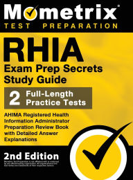 Title: RHIA Exam Prep Secrets Study Guide - AHIMA Registered Health Information Administrator Preparation Review Book, Full-Length Practice Test, Detailed Answer Explanations: [2nd Edition], Author: Matthew Bowling