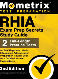 Title: RHIA Exam Prep Secrets Study Guide - AHIMA Registered Health Information Administrator Preparation Review Book, Full-Length Practice Test, Detailed Answer Explanations: [2nd Edition], Author: Matthew Bowling