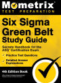 Six Sigma Green Belt Study Guide - Secrets Handbook for the ASQ Certification Exam, Practice Test Questions, Detailed Answer Explanations: [4th Edition Book]