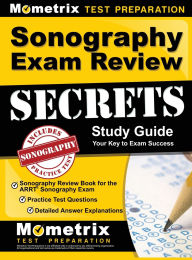 Title: Sonography Exam Review Secrets Study Guide - Sonography Review Book for the ARRT Sonography Exam, Practice Test Questions, Detailed Answer Explanations: [Updated for the New 2019 Outline], Author: Mometrix