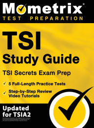 Title: TSI Study Guide - TSI Secrets Exam Prep, 5 Full-Length Practice Tests, Step-by-Step Review Video Tutorials: [Updated for TSIA2], Author: Matthew Bowling