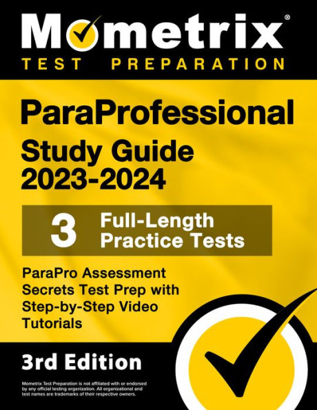 Paraprofessional Study Guide 2023-2024 - 3 Full-Length Practice Tests, Parapro Assessment Secrets Test Prep with Step-By-Step Video Tutorials: [3rd Edition]