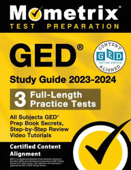 Title: GED Study Guide 2023-2024 All Subjects - 3 Full-Length Practice Tests, GED Prep Book Secrets, Step-by-Step Review Video Tutorials: [Certified Content Alignment], Author: Mometrix